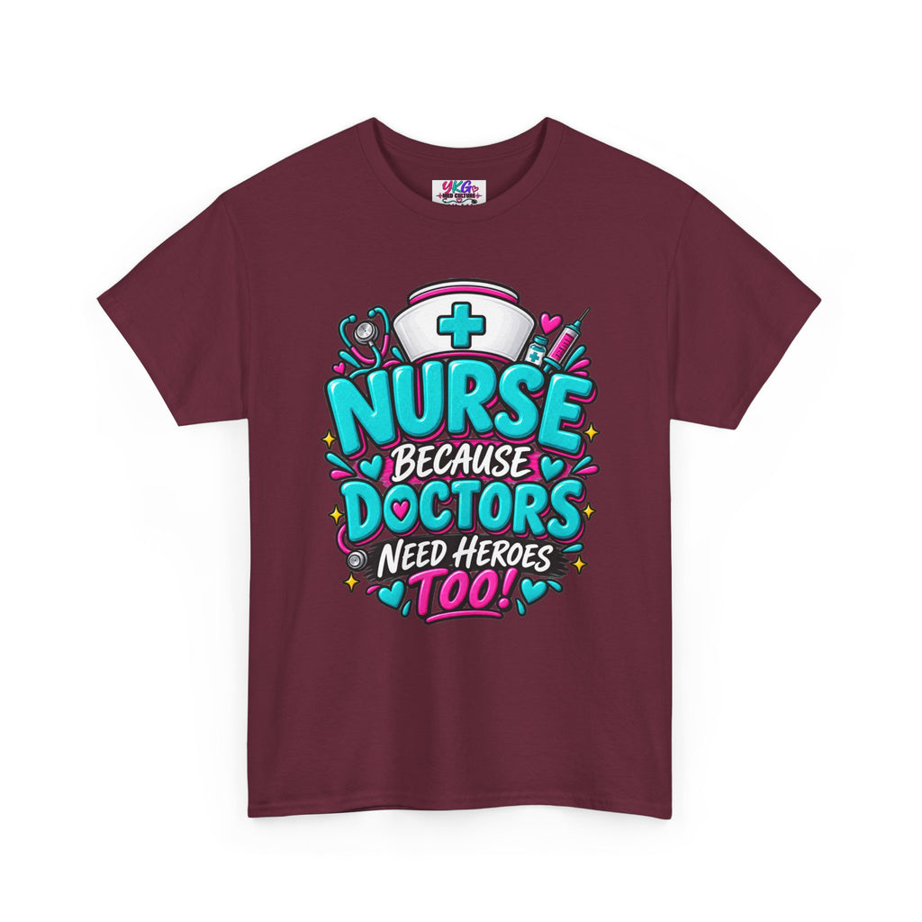 Nurse Because Doctors Need Heroes Too T-Shirt