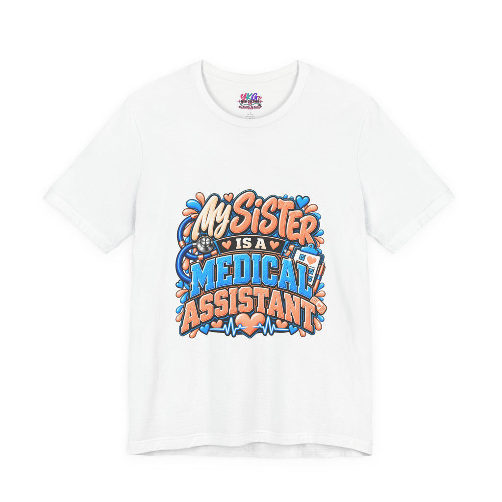 My Sister Is A Medical Assistant T-Shirt — Funny MA Gift Tee