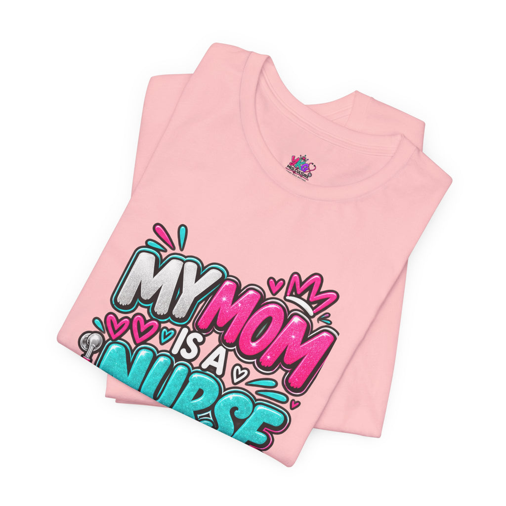 My Mom Is A Nurse T-Shirt — "Yes, I’ve Heard You’re Fine" Nurse Mom Tee