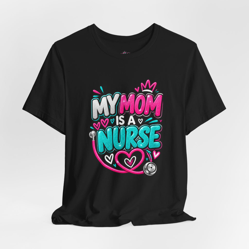 My Mom Is A Nurse T-Shirt — "Yes, I’ve Heard You’re Fine" Nurse Mom Tee