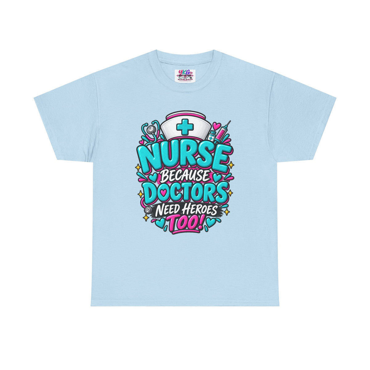 Nurse Because Doctors Need Heroes Too T-Shirt