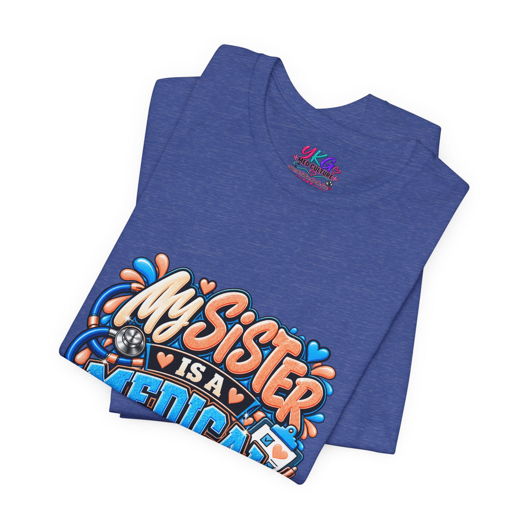 My Sister Is A Medical Assistant T-Shirt — Funny MA Gift Tee