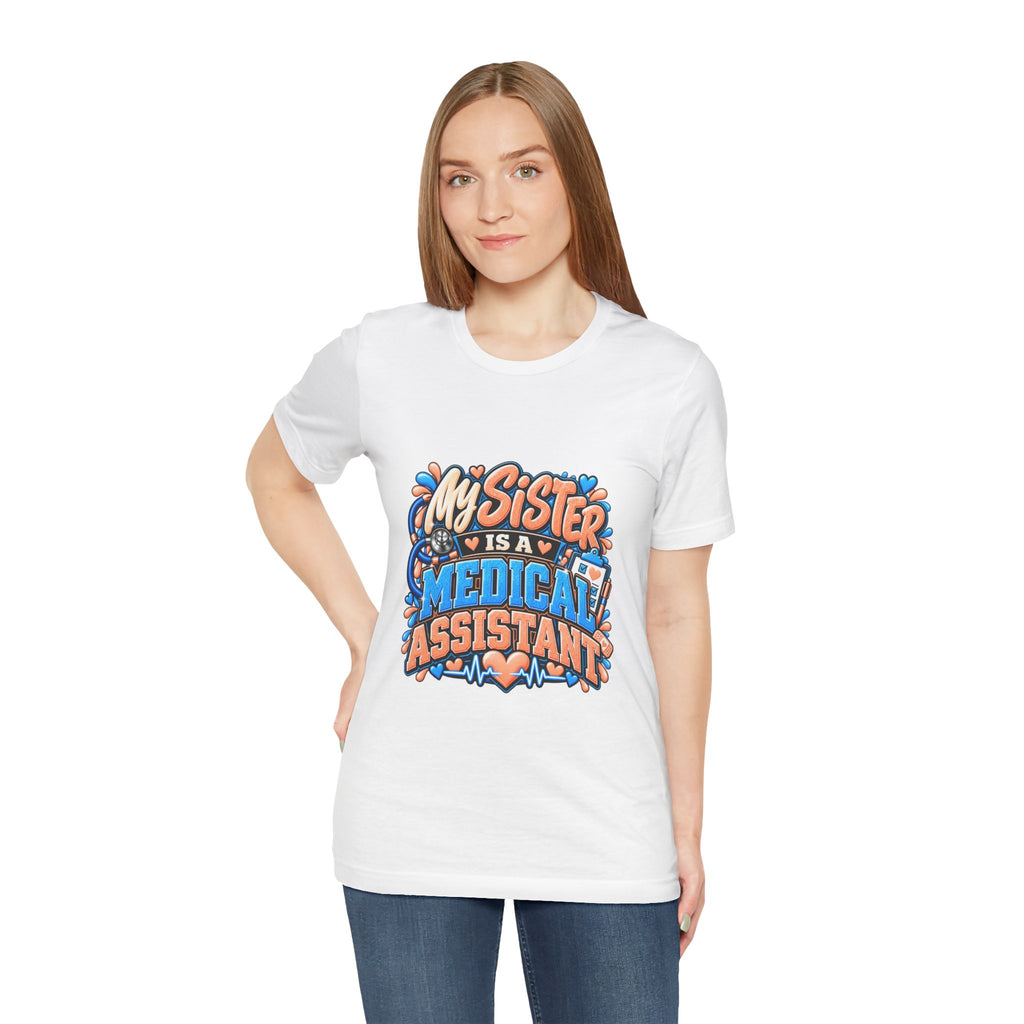 My Sister Is A Medical Assistant T-Shirt — Funny MA Gift Tee