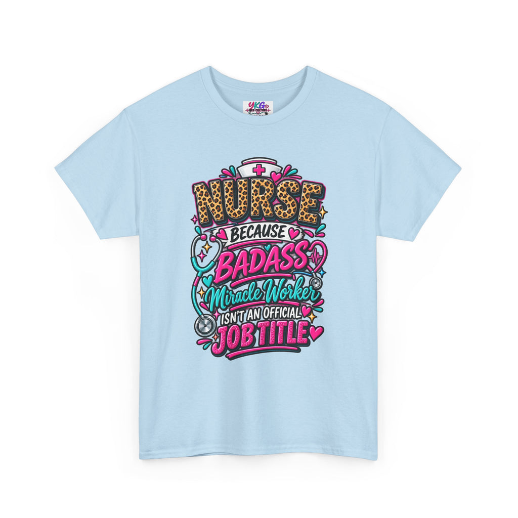 Nurse Because Badass Miracle Worker – Graphic Tee
