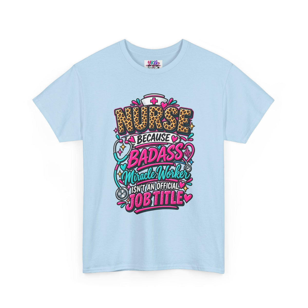 Nurse Because Badass Miracle Worker – Graphic Tee