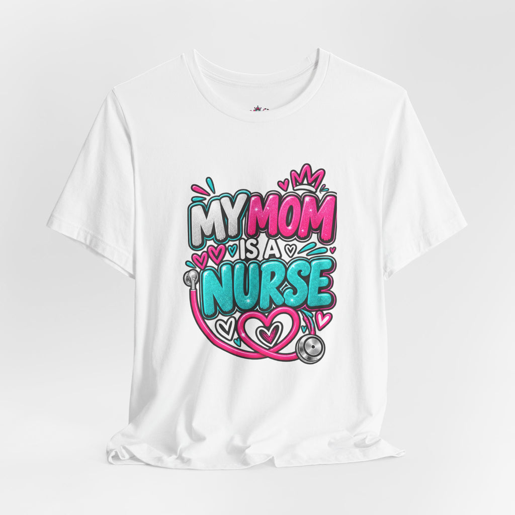 My Mom Is A Nurse T-Shirt — "Yes, I’ve Heard You’re Fine" Nurse Mom Tee