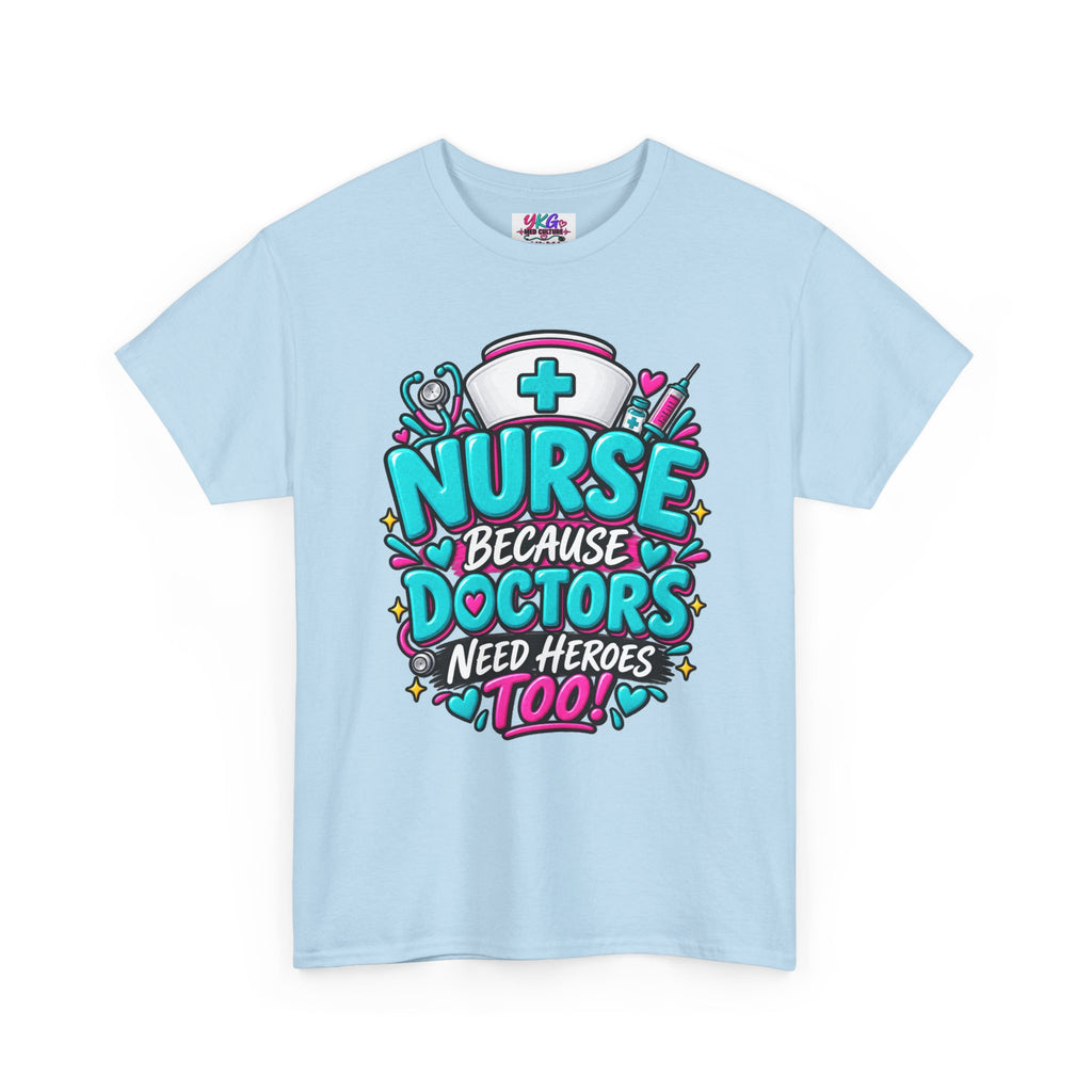 Nurse Because Doctors Need Heroes Too T-Shirt