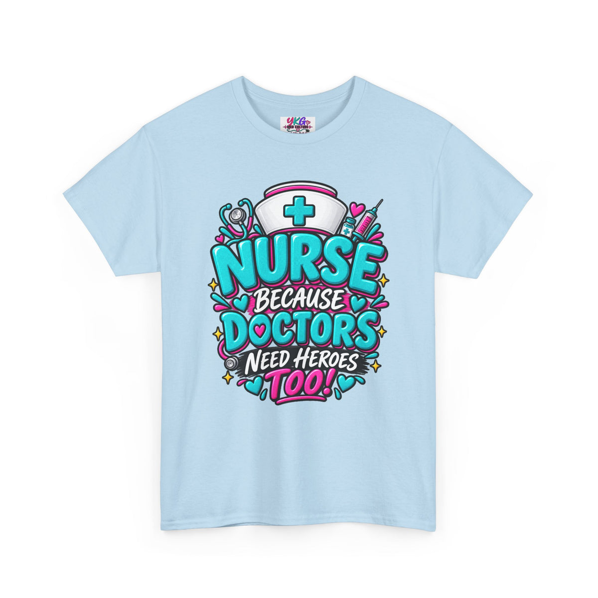 Nurse Because Doctors Need Heroes Too T-Shirt