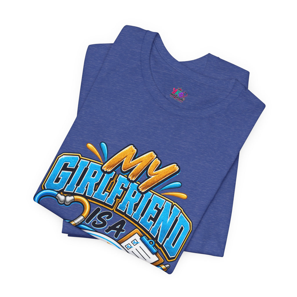 My Girlfriend Is A Nurse T-Shirt — “Basically WebMD With Better Credentials” Graphic Tee
