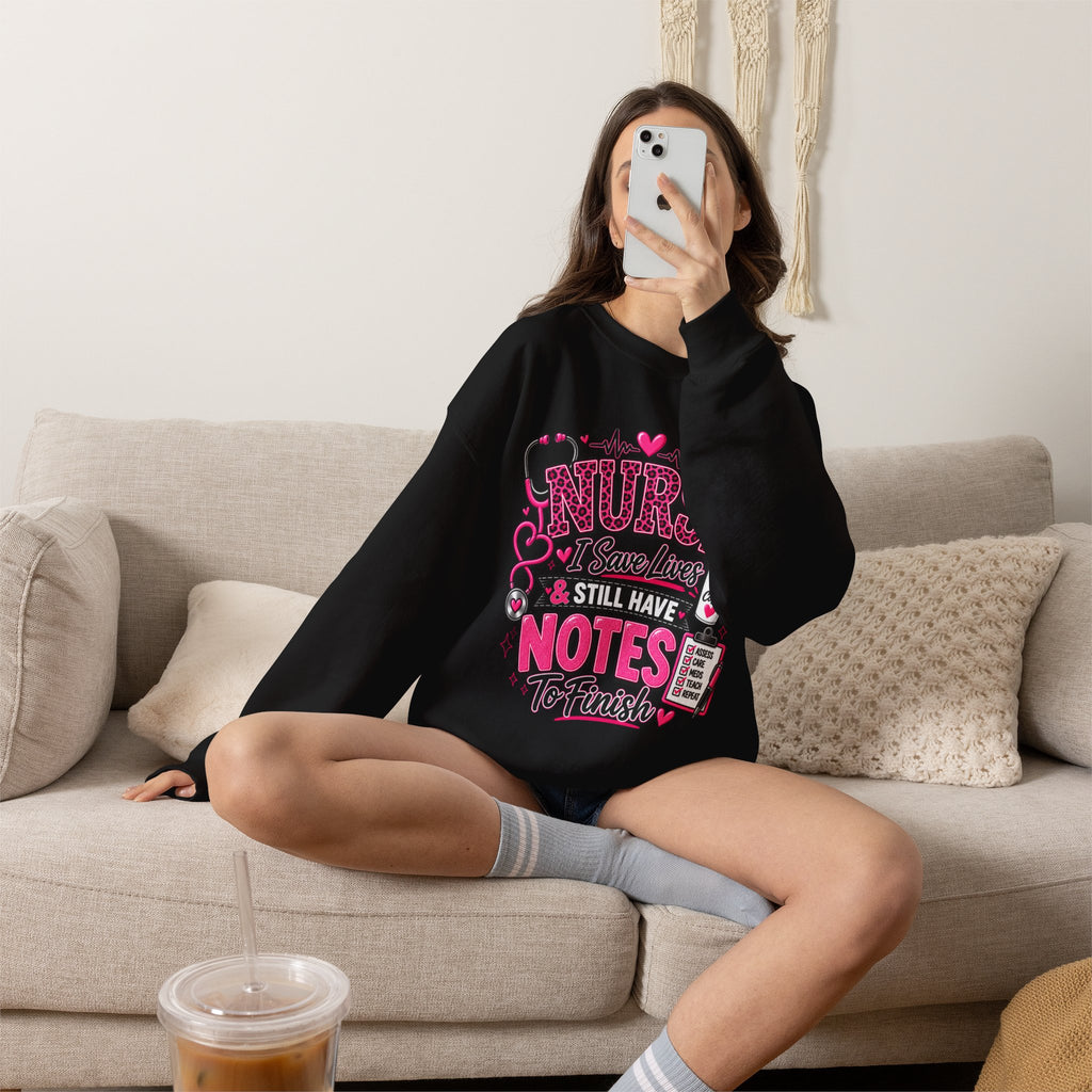 Nurse I Save Lives & Still Have Notes To Finish Sweatshirt