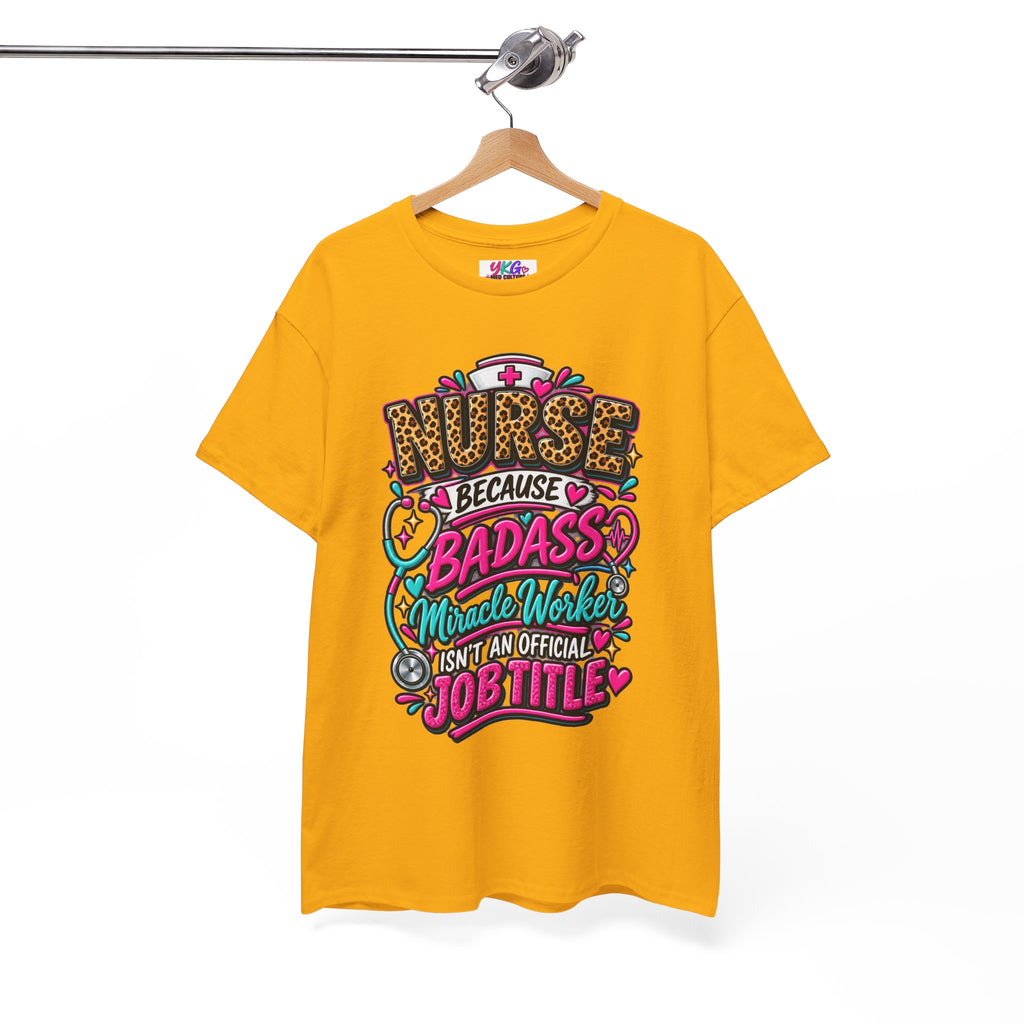 Nurse Because Badass Miracle Worker – Graphic Tee