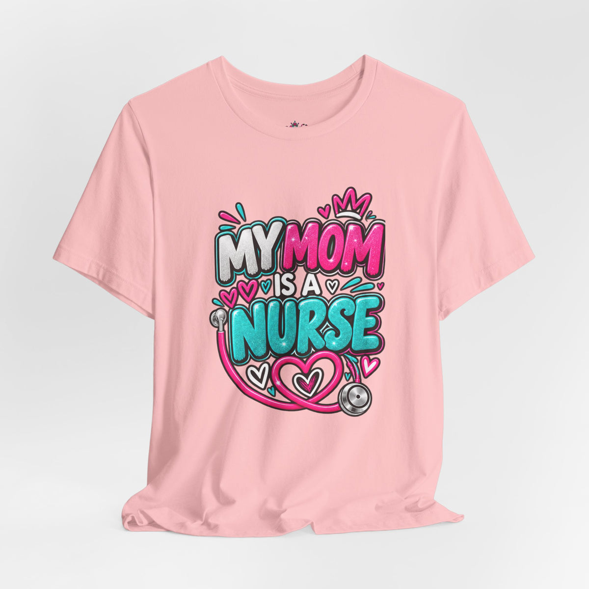 My Mom Is A Nurse T-Shirt — "Yes, I’ve Heard You’re Fine" Nurse Mom Tee