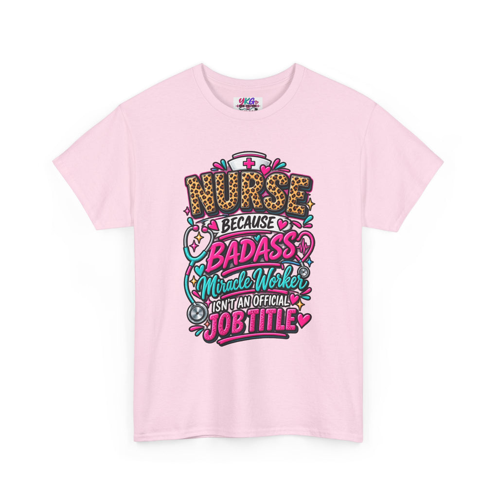 Nurse Because Badass Miracle Worker – Graphic Tee