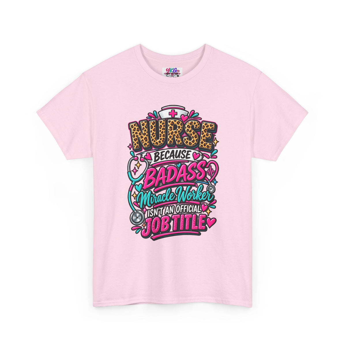 Nurse Because Badass Miracle Worker – Graphic Tee