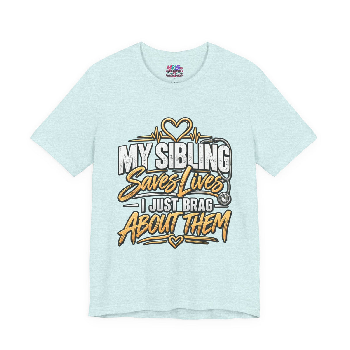 Healthcare Worker Sibling Tribute Tee — “My Sibling Saves Lives I Just Brag About Them”