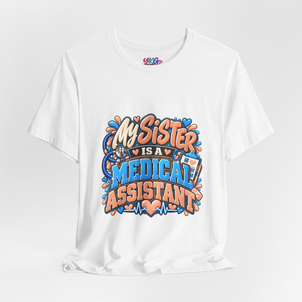 My Sister Is A Medical Assistant T-Shirt — Funny MA Gift Tee