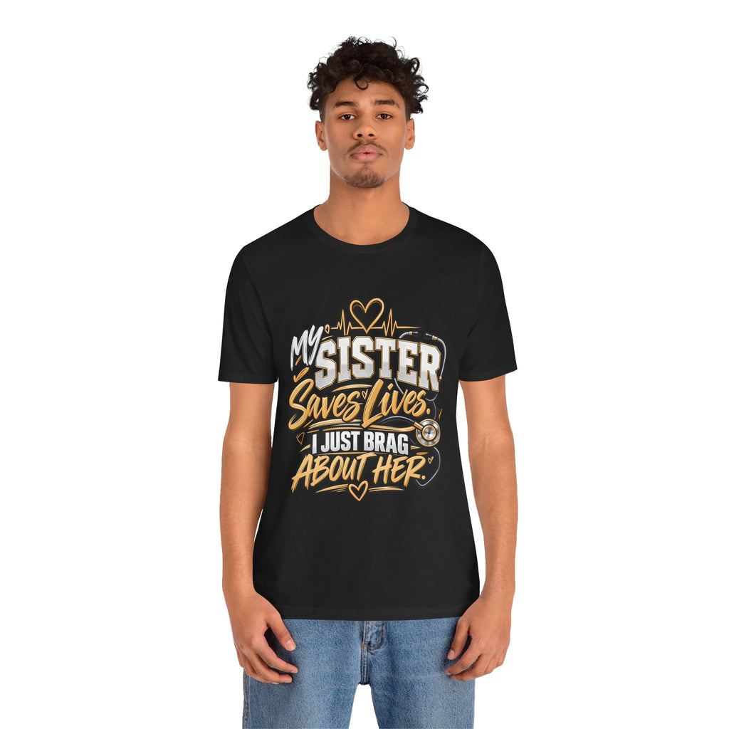 My Sister Saves Lives Nurse Tribute T-Shirt – I Just Brag About Her