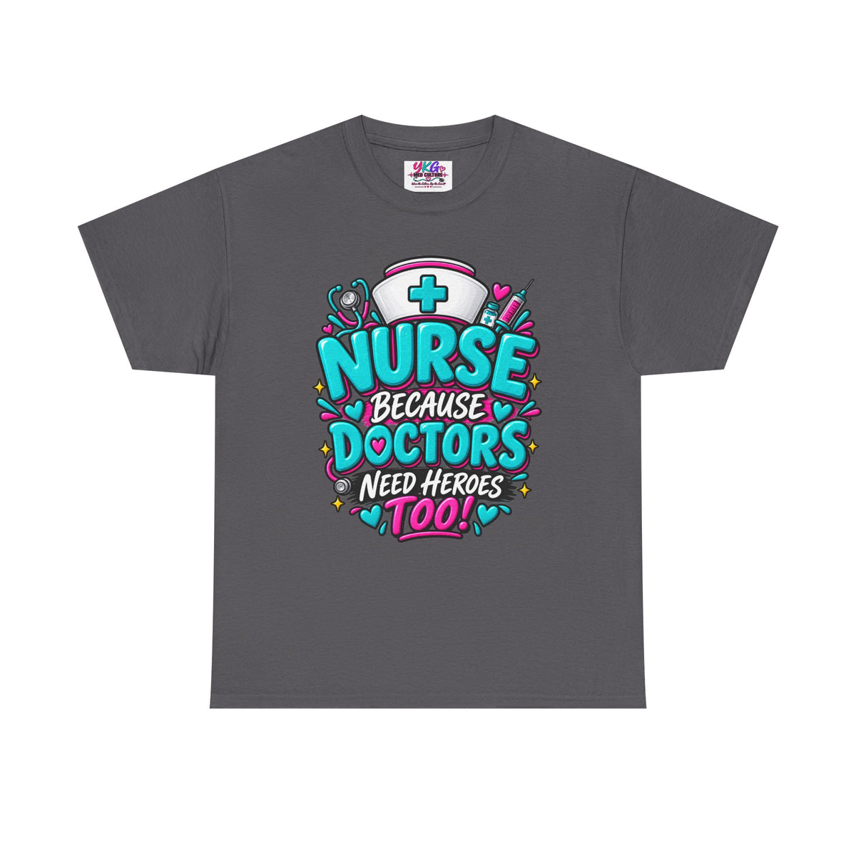 Nurse Because Doctors Need Heroes Too T-Shirt