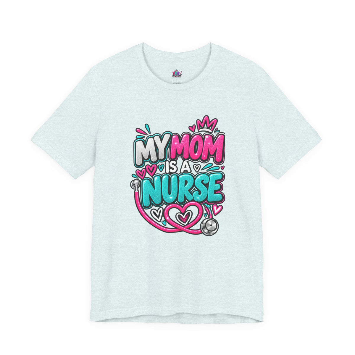 My Mom Is A Nurse T-Shirt — "Yes, I’ve Heard You’re Fine" Nurse Mom Tee