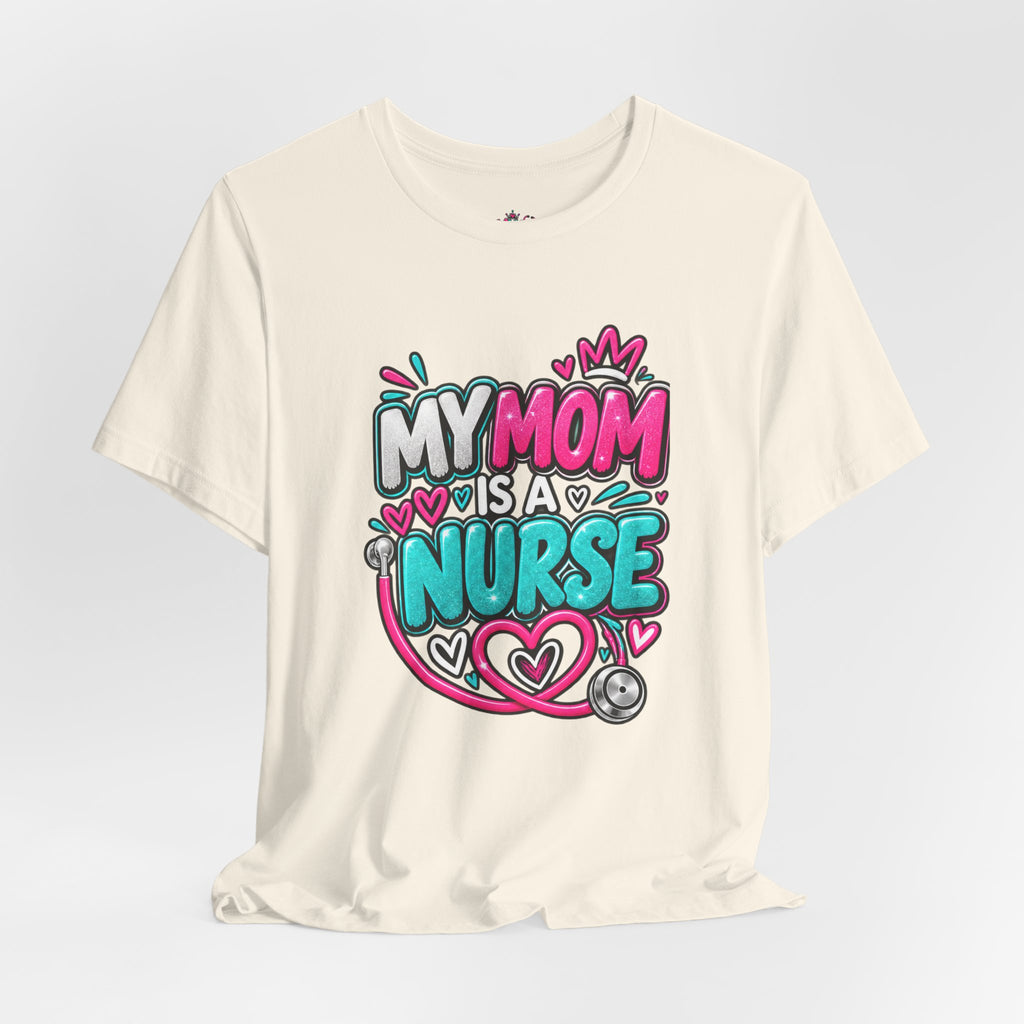 My Mom Is A Nurse T-Shirt — "Yes, I’ve Heard You’re Fine" Nurse Mom Tee