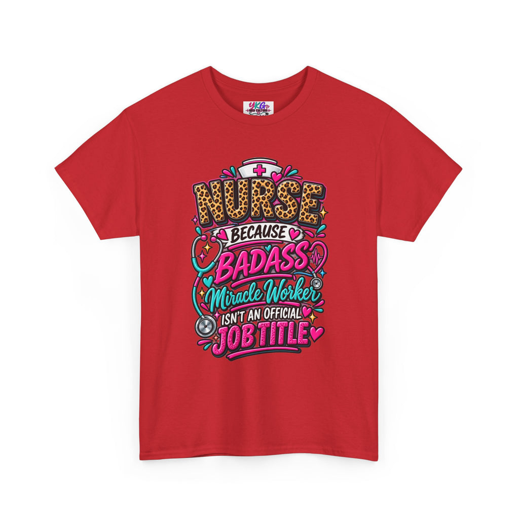 Nurse Because Badass Miracle Worker – Graphic Tee