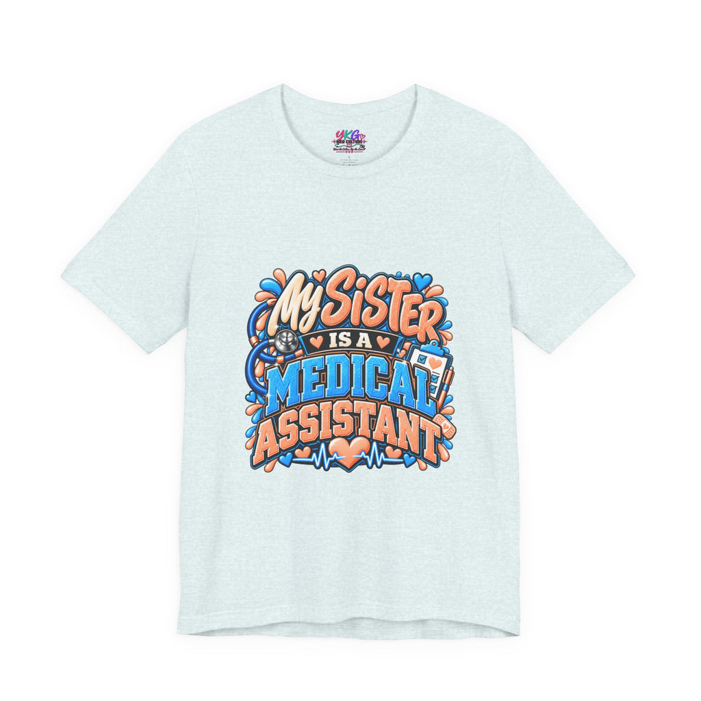 My Sister Is A Medical Assistant T-Shirt — Funny MA Gift Tee