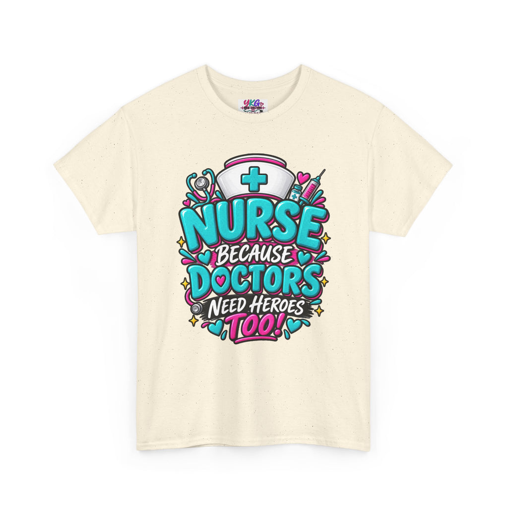 Nurse Because Doctors Need Heroes Too T-Shirt