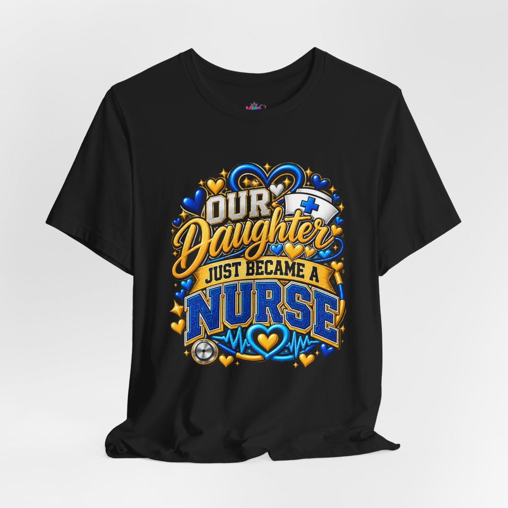 Daughter Just Became a Nurse T-Shirt — Proud Nursing Graduate Gift Tee