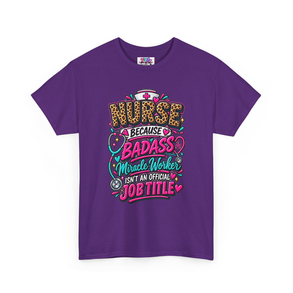 Nurse Because Badass Miracle Worker – Graphic Tee
