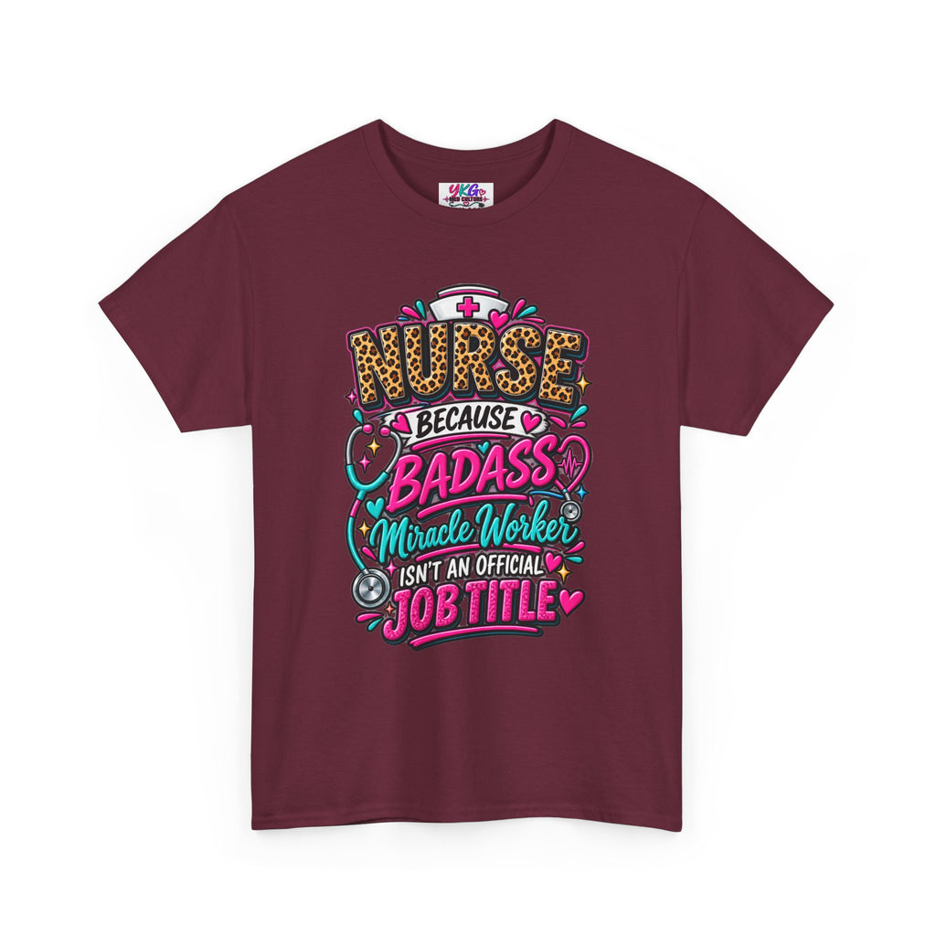 Nurse Because Badass Miracle Worker – Graphic Tee