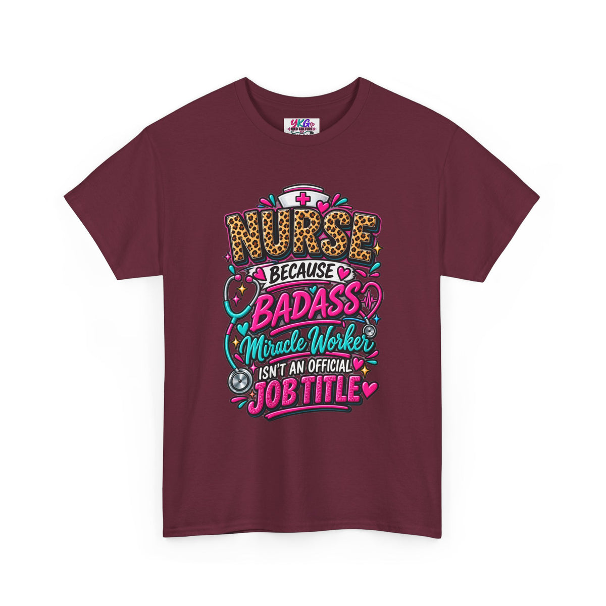 Nurse Because Badass Miracle Worker – Graphic Tee