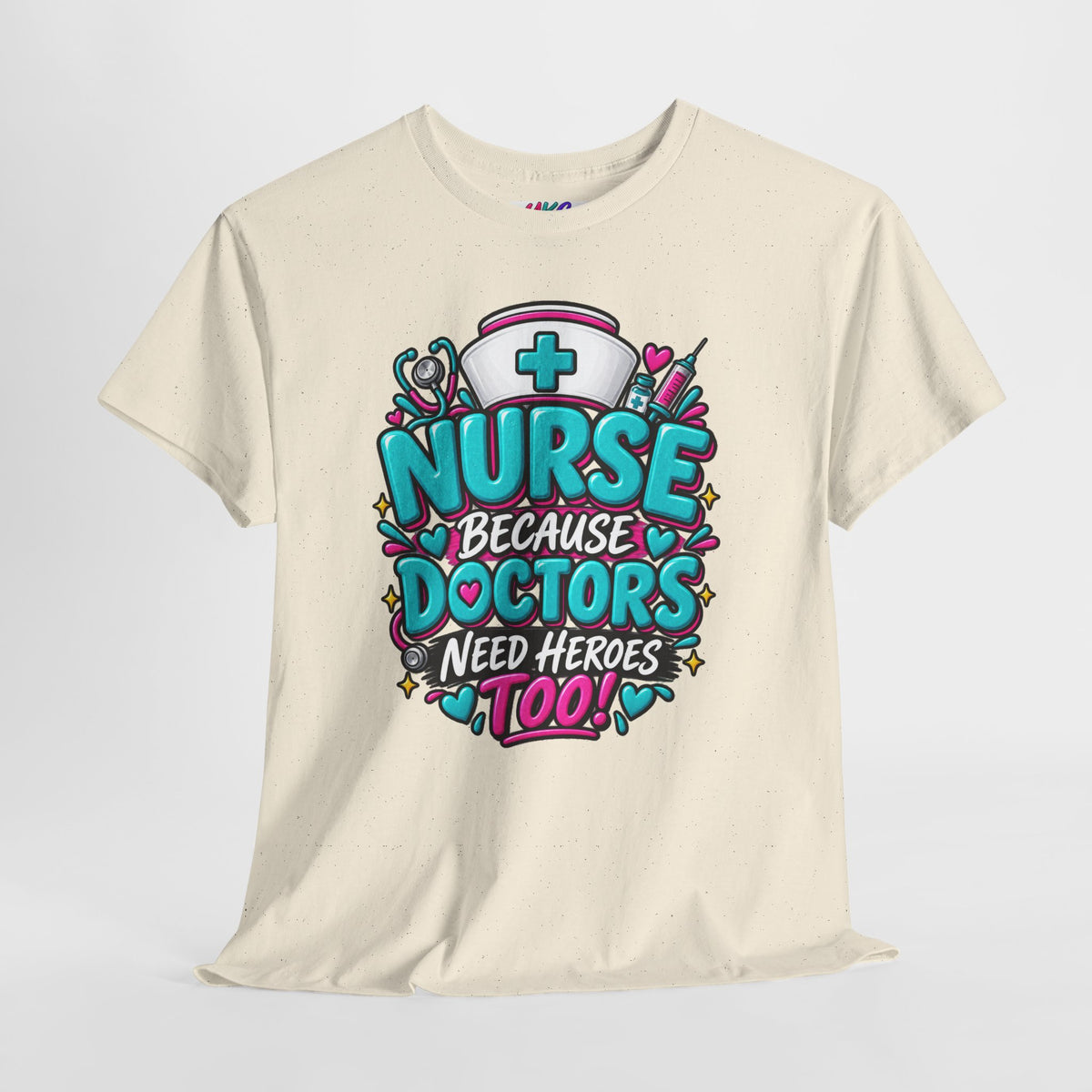 Nurse Because Doctors Need Heroes Too T-Shirt