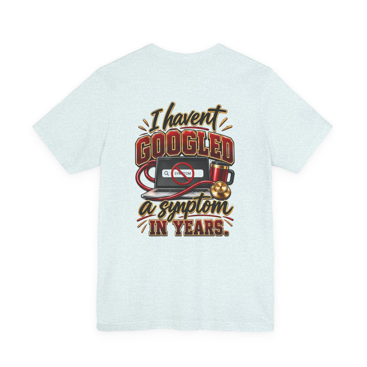 My Wife Is A Nurse T-Shirt – 'I Haven't Googled A Symptom In Years' Graphic Tee