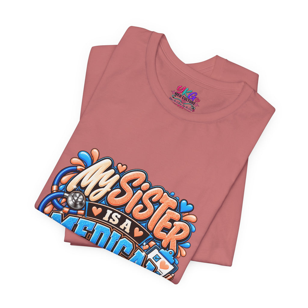 My Sister Is A Medical Assistant T-Shirt — Funny MA Gift Tee