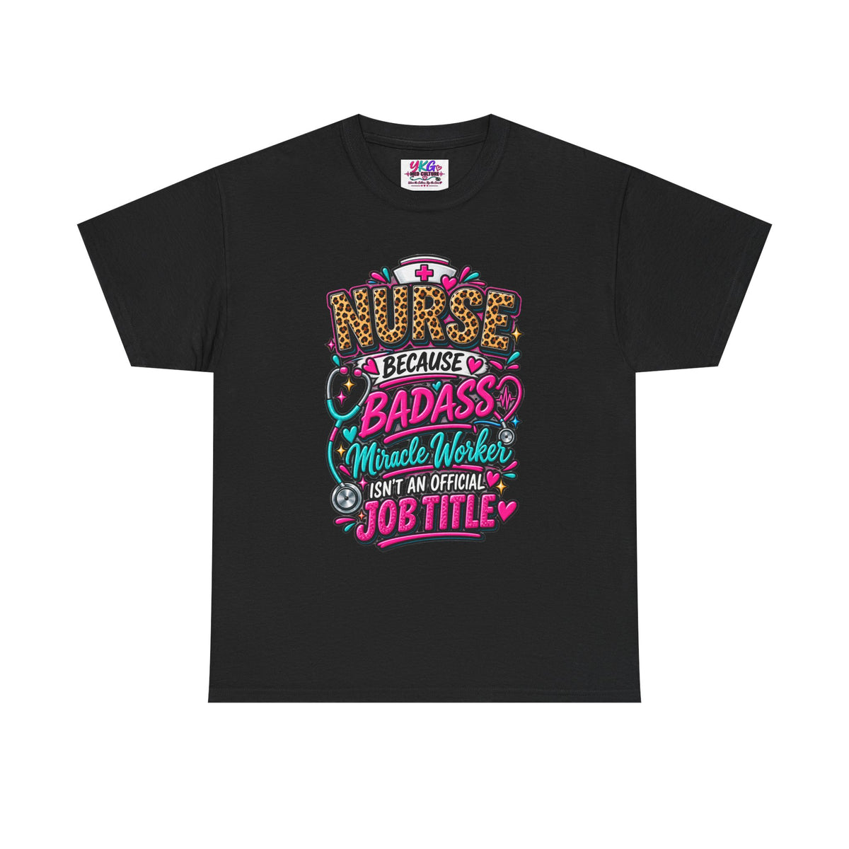 Nurse Because Badass Miracle Worker – Graphic Tee