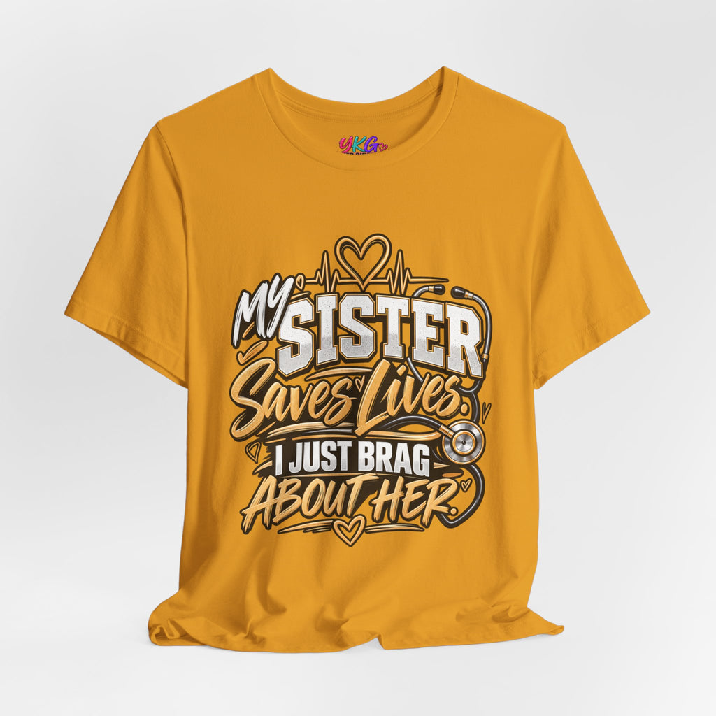 My Sister Saves Lives Nurse Tribute T-Shirt – I Just Brag About Her