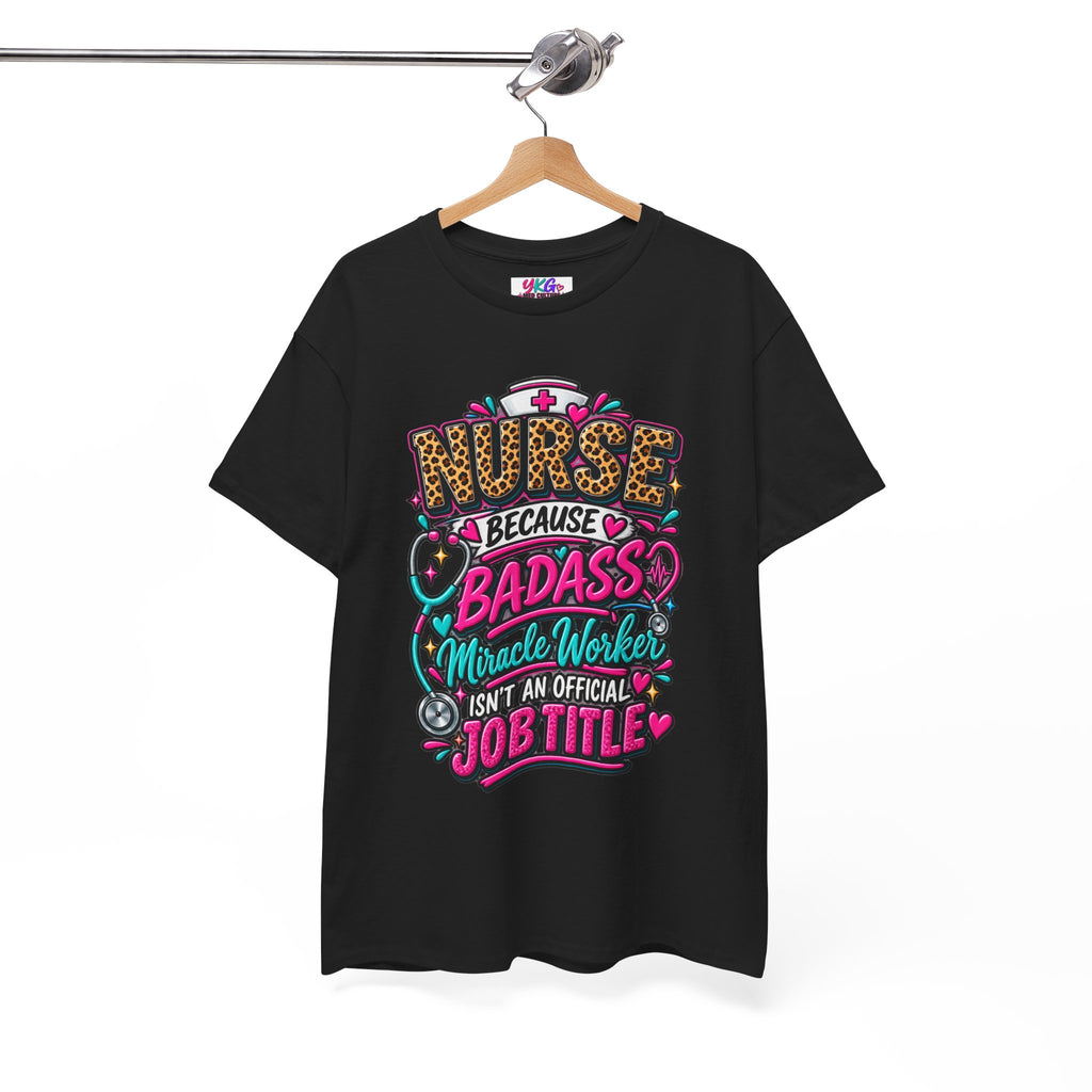 Nurse Because Badass Miracle Worker – Graphic Tee