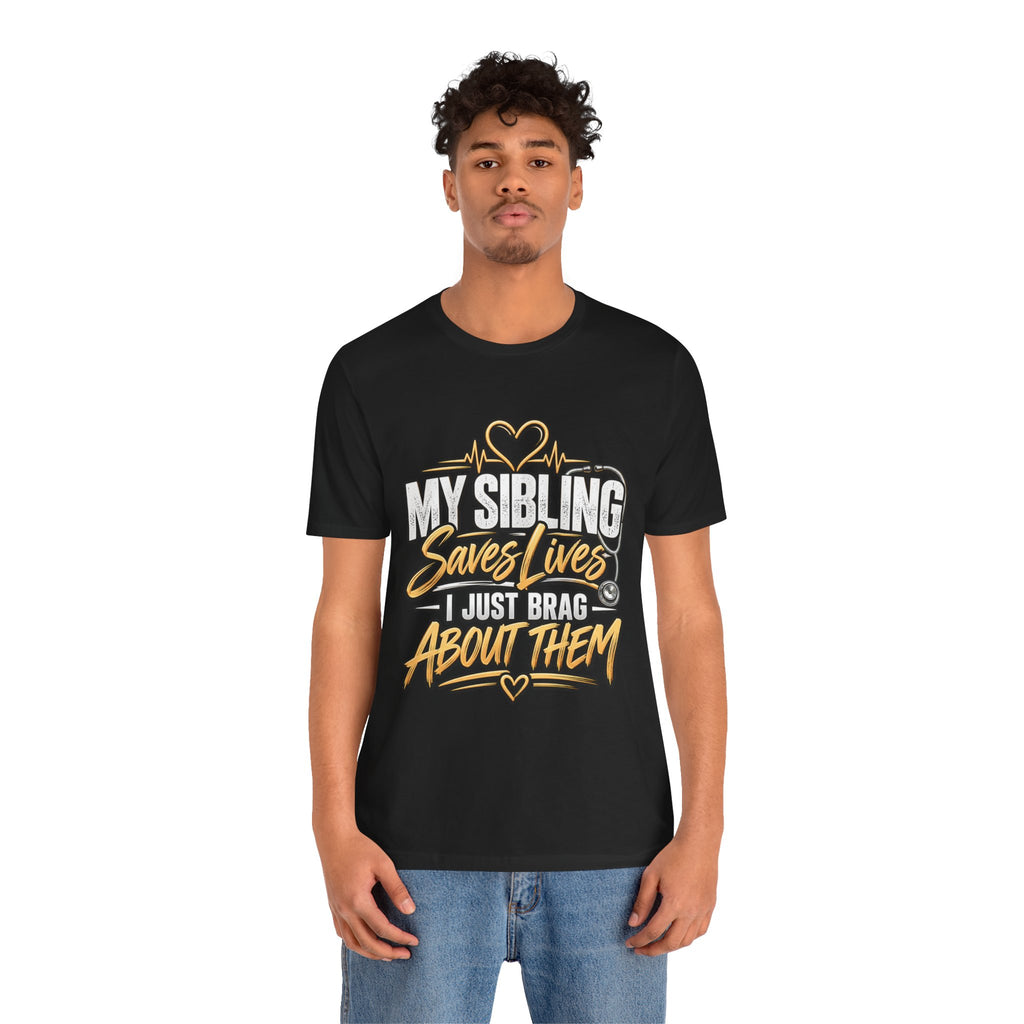 Healthcare Worker Sibling Tribute Tee — “My Sibling Saves Lives I Just Brag About Them”