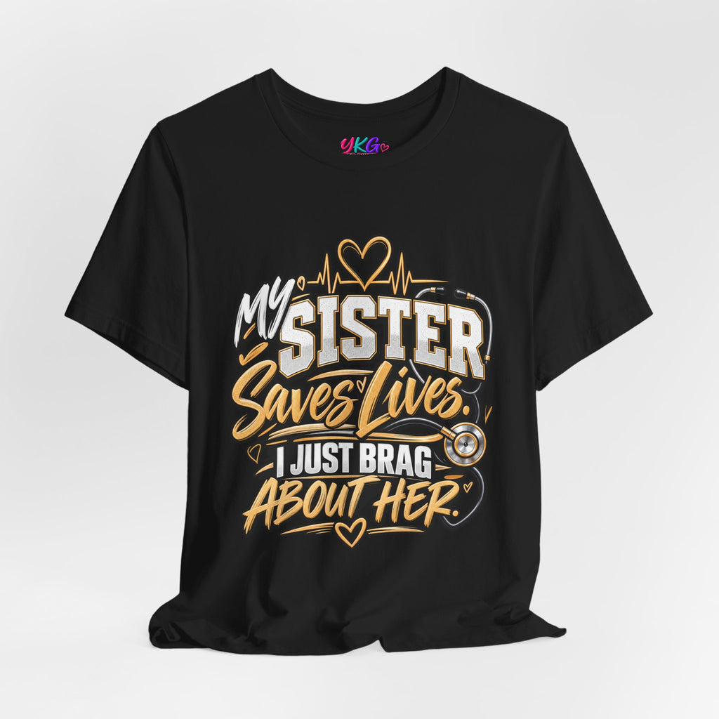 My Sister Saves Lives Nurse Tribute T-Shirt – I Just Brag About Her