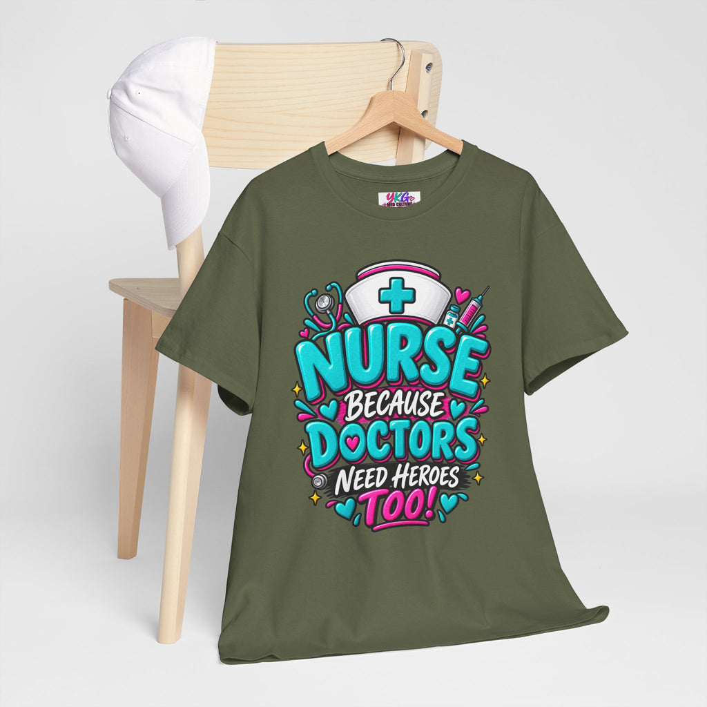 Nurse Because Doctors Need Heroes Too T-Shirt