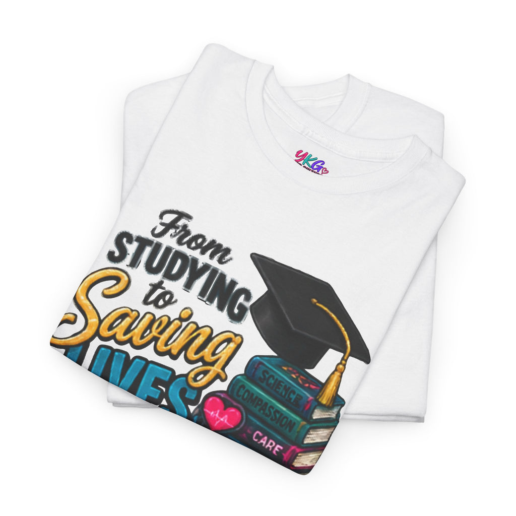 Saving Lives Nursing Graduate T-Shirt — "From Studying to Saving Lives" Graduation Tee