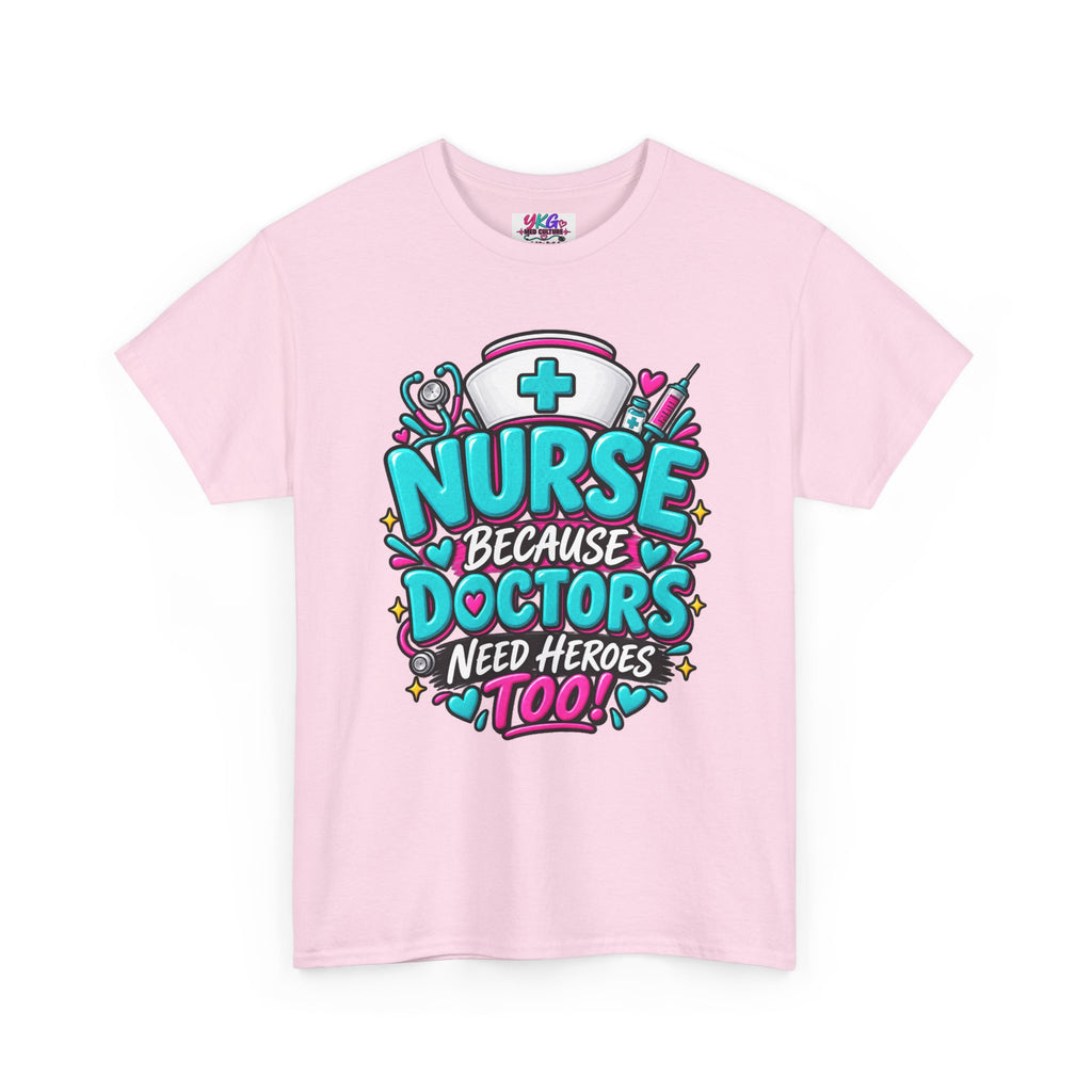 Nurse Because Doctors Need Heroes Too T-Shirt