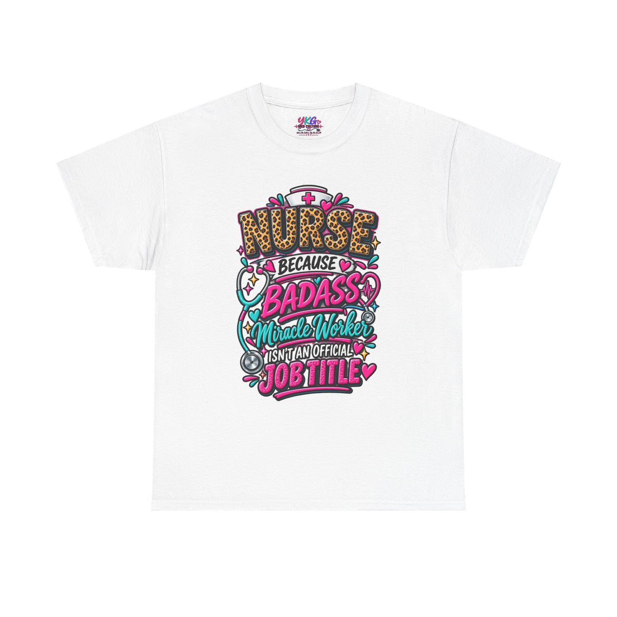 Nurse Because Badass Miracle Worker – Graphic Tee