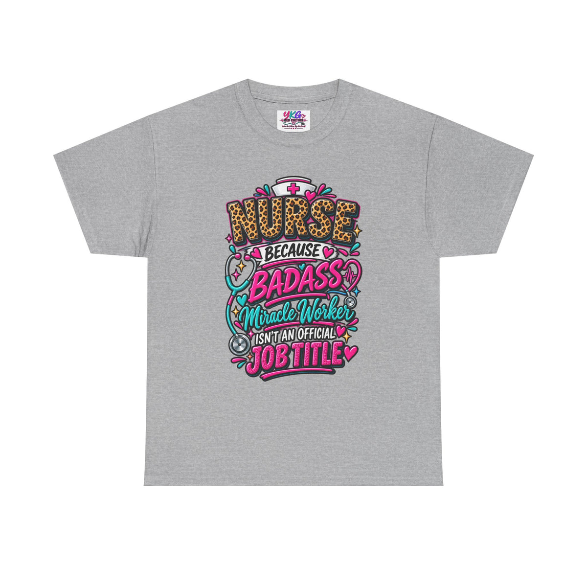 Nurse Because Badass Miracle Worker – Graphic Tee