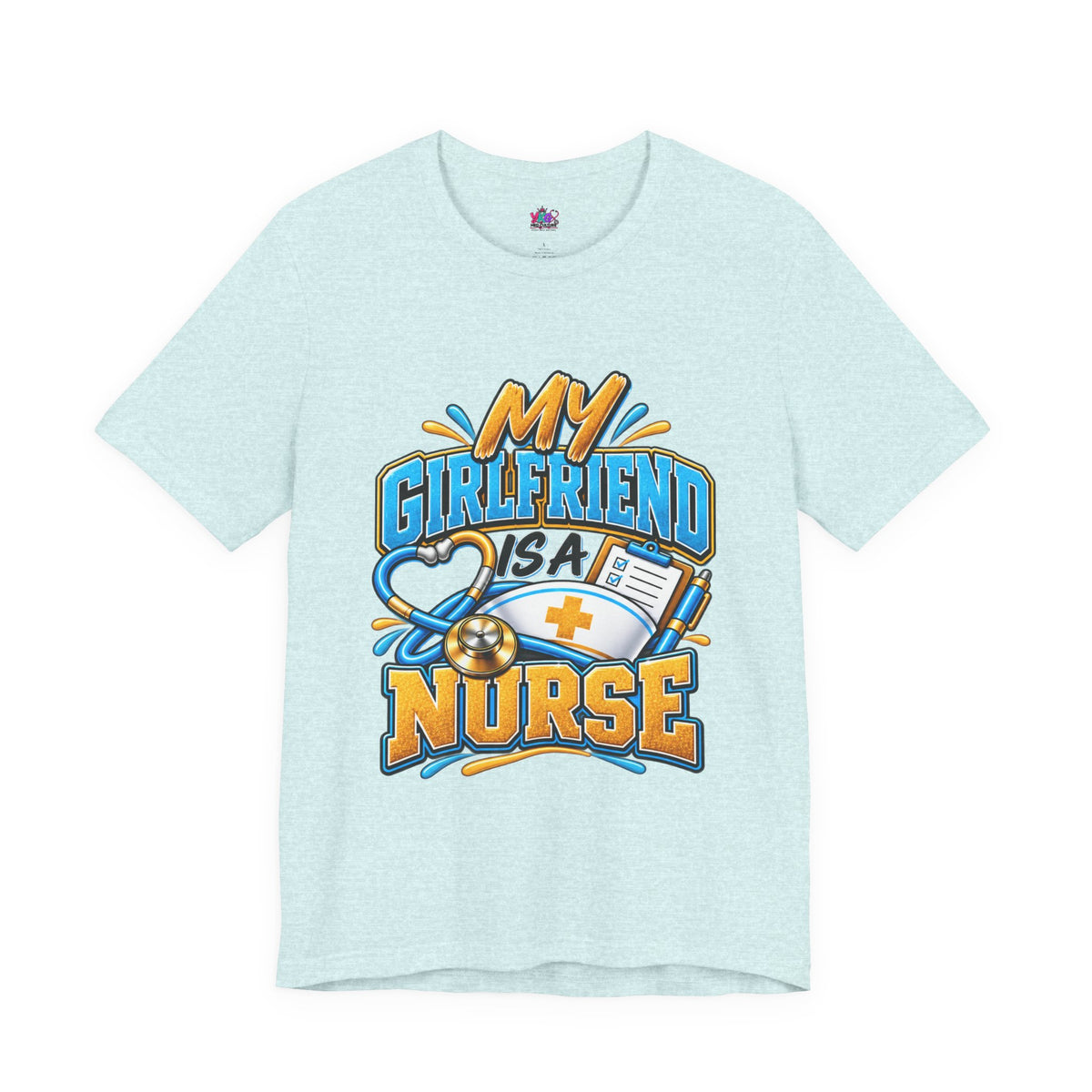 My Girlfriend Is A Nurse T-Shirt — “Basically WebMD With Better Credentials” Graphic Tee