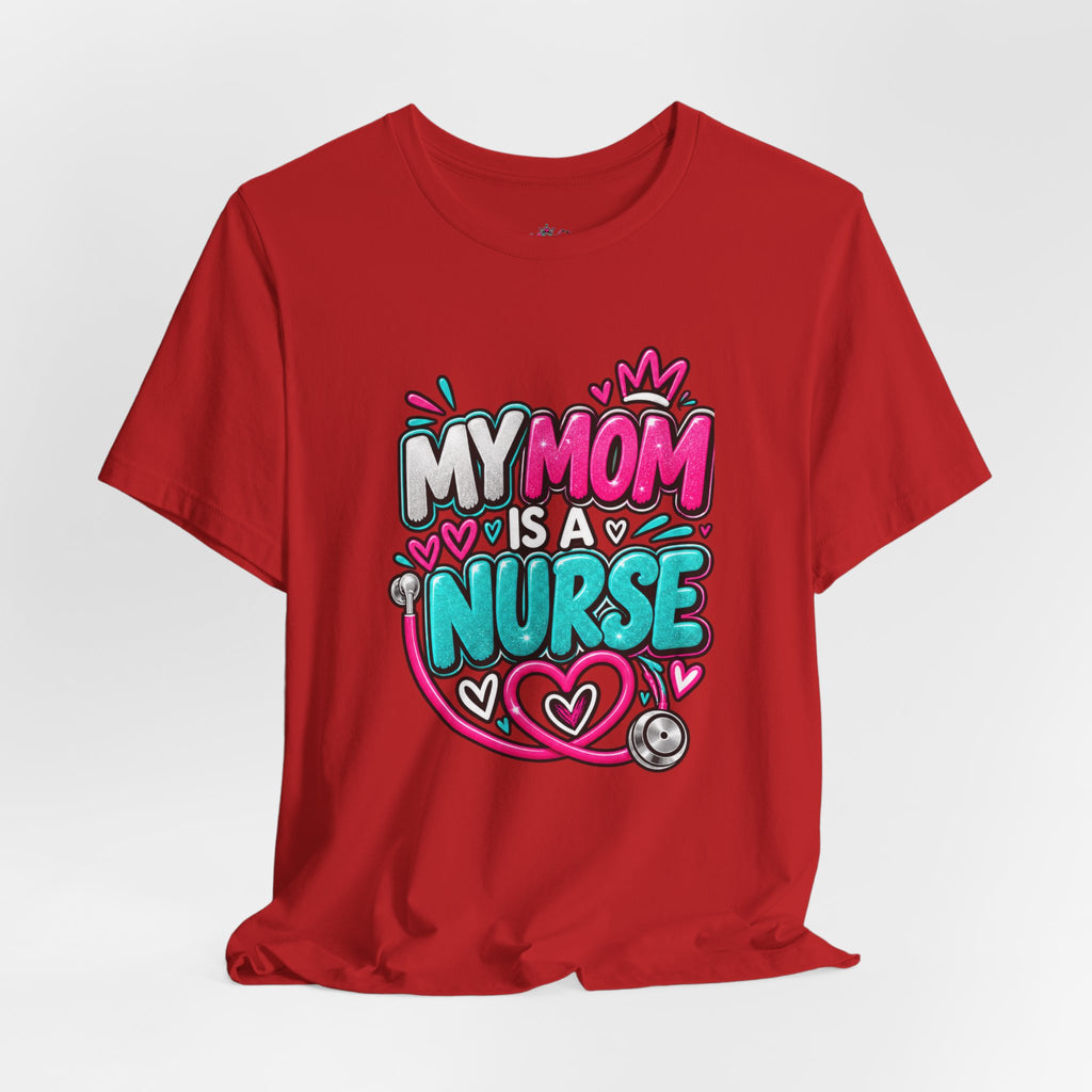 My Mom Is A Nurse T-Shirt — "Yes, I’ve Heard You’re Fine" Nurse Mom Tee
