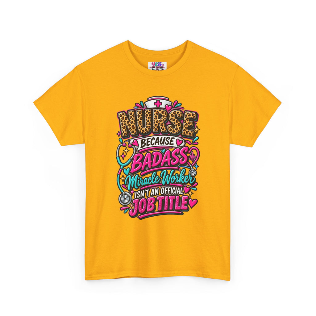 Nurse Because Badass Miracle Worker – Graphic Tee