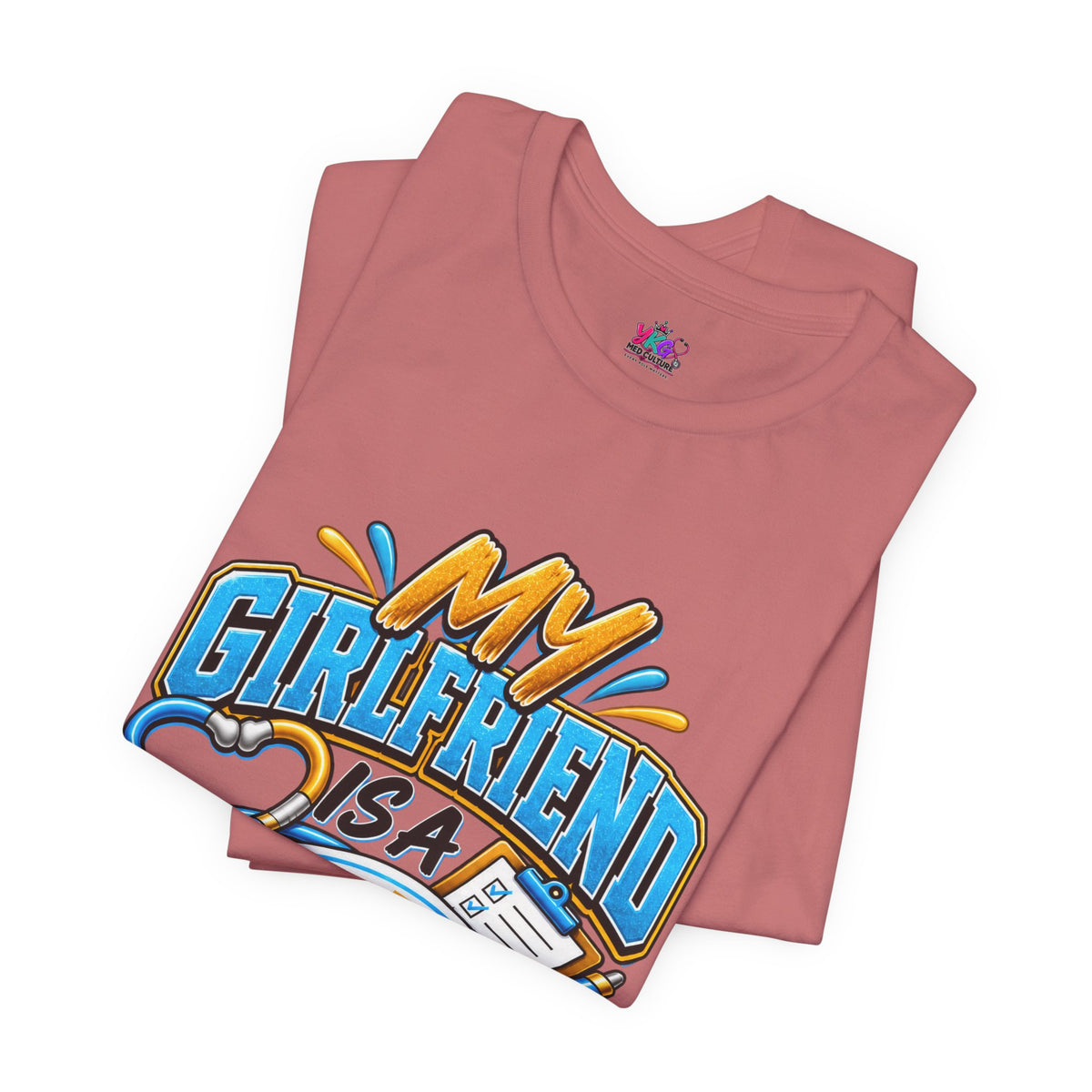 My Girlfriend Is A Nurse T-Shirt — “Basically WebMD With Better Credentials” Graphic Tee