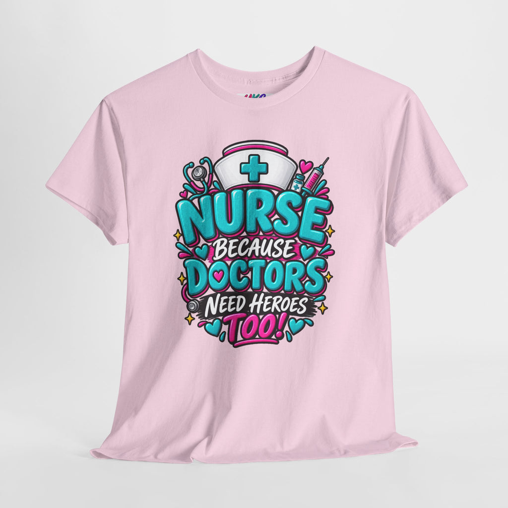 Nurse Because Doctors Need Heroes Too T-Shirt