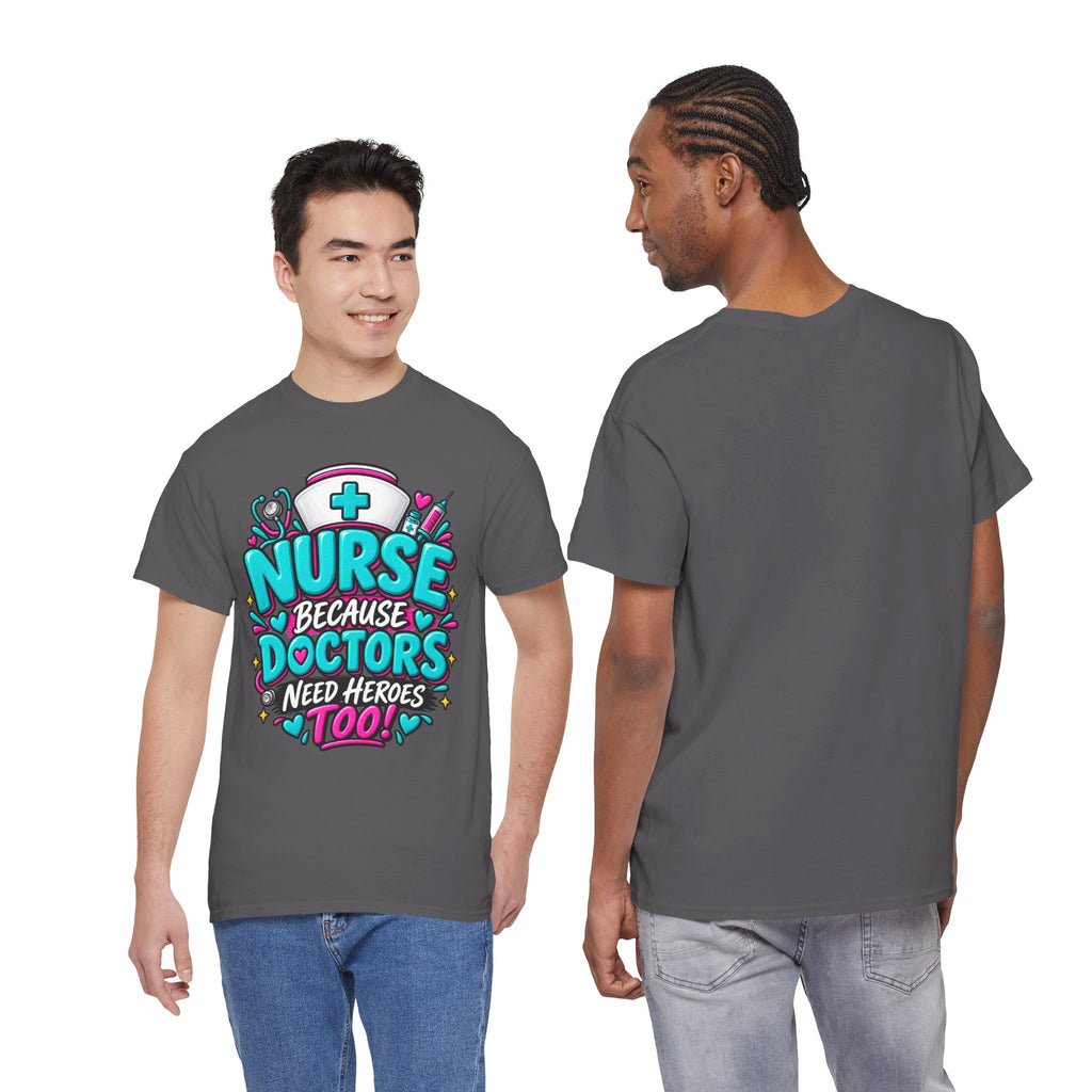 Nurse Because Doctors Need Heroes Too T-Shirt